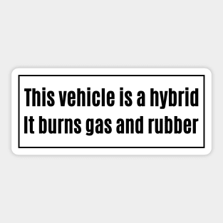 This vehicle is a hybrid It burns gas and rubber, Funny Car Bumper Sticker